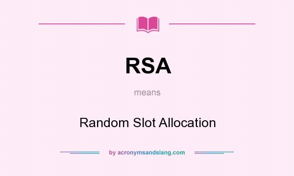 What does RSA mean? It stands for Random Slot Allocation