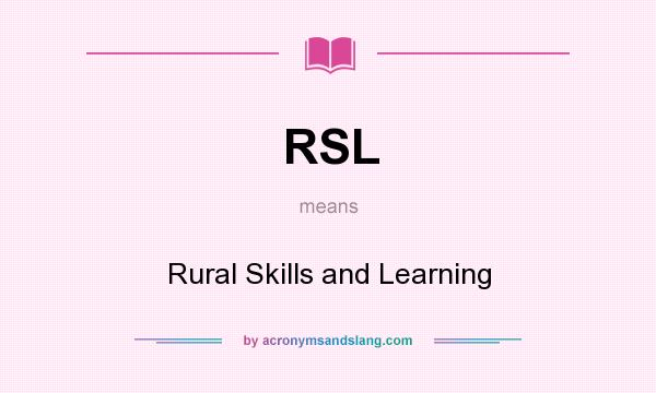 What does RSL mean? It stands for Rural Skills and Learning