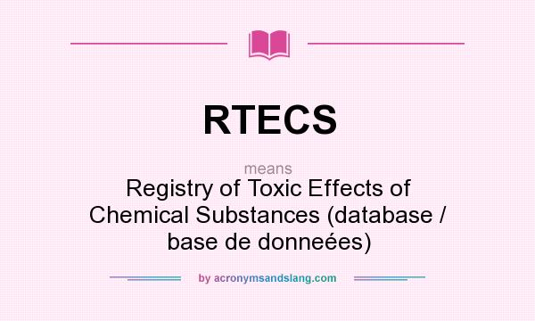 What does RTECS mean? It stands for Registry of Toxic Effects of Chemical Substances (database / base de donneées)