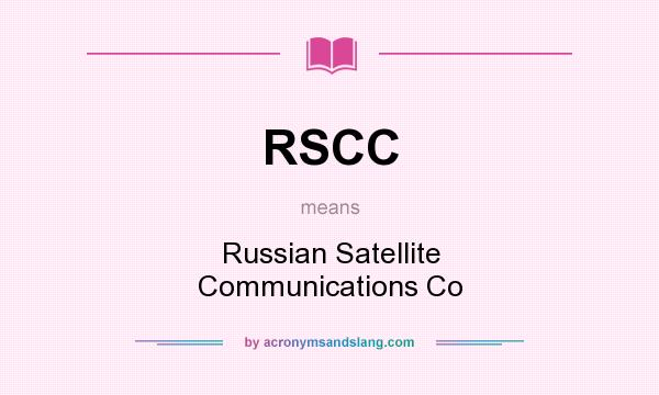 What does RSCC mean? It stands for Russian Satellite Communications Co