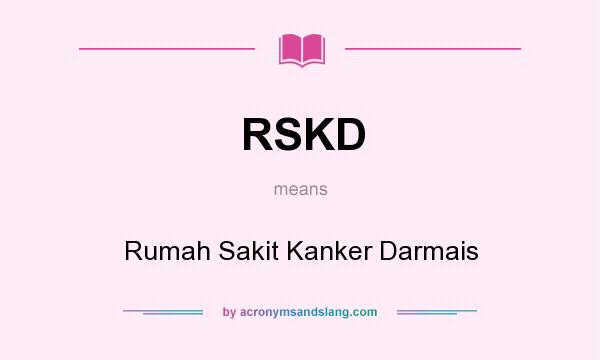 What does RSKD mean? It stands for Rumah Sakit Kanker Darmais