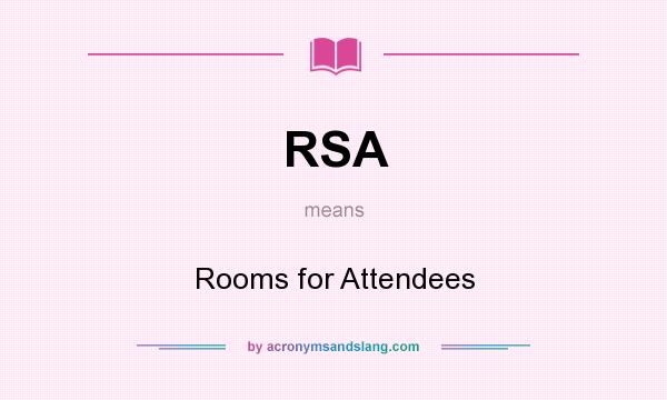 What does RSA mean? It stands for Rooms for Attendees