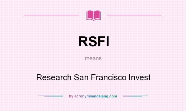 What does RSFI mean? It stands for Research San Francisco Invest