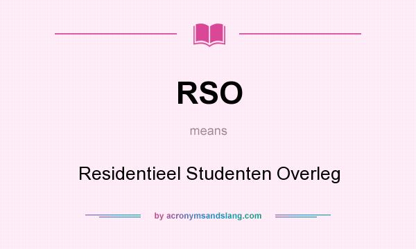 What does RSO mean? It stands for Residentieel Studenten Overleg