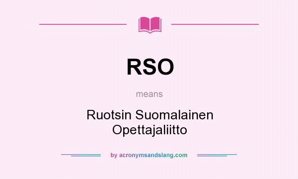 What does RSO mean? It stands for Ruotsin Suomalainen Opettajaliitto