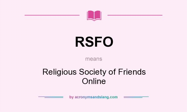 What does RSFO mean? It stands for Religious Society of Friends Online
