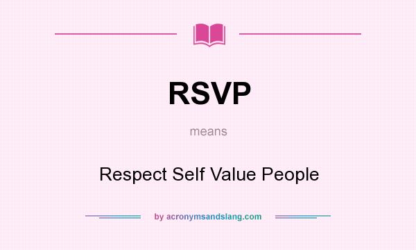 What does RSVP mean? It stands for Respect Self Value People