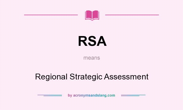 What does RSA mean? It stands for Regional Strategic Assessment