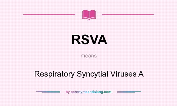 What does RSVA mean? It stands for Respiratory Syncytial Viruses A