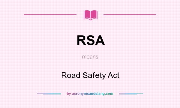 What does RSA mean? It stands for Road Safety Act