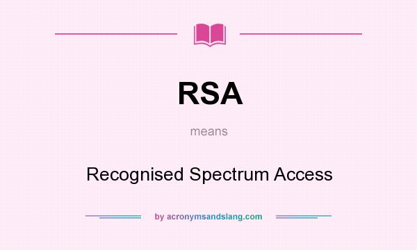 What does RSA mean? It stands for Recognised Spectrum Access