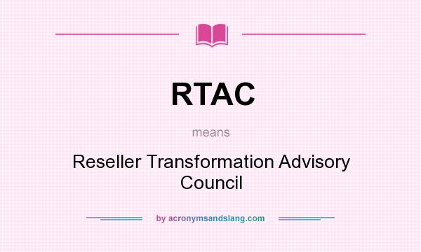 What does RTAC mean? It stands for Reseller Transformation Advisory Council