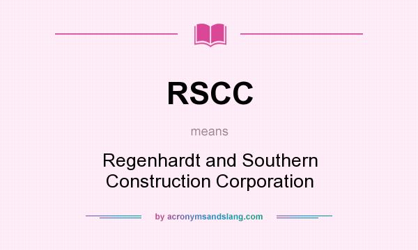 What does RSCC mean? It stands for Regenhardt and Southern Construction Corporation
