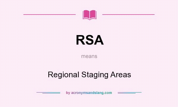 What does RSA mean? It stands for Regional Staging Areas