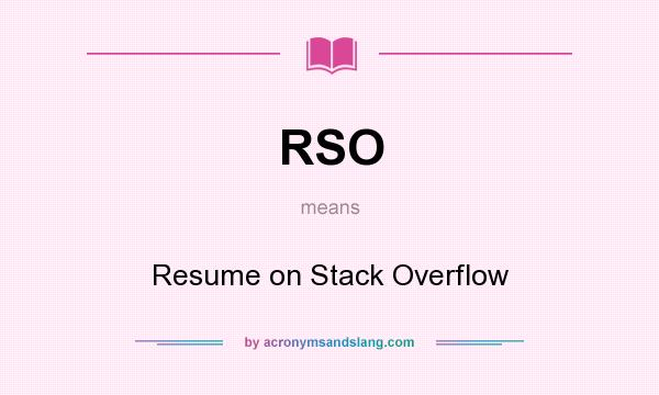 What does RSO mean? It stands for Resume on Stack Overflow