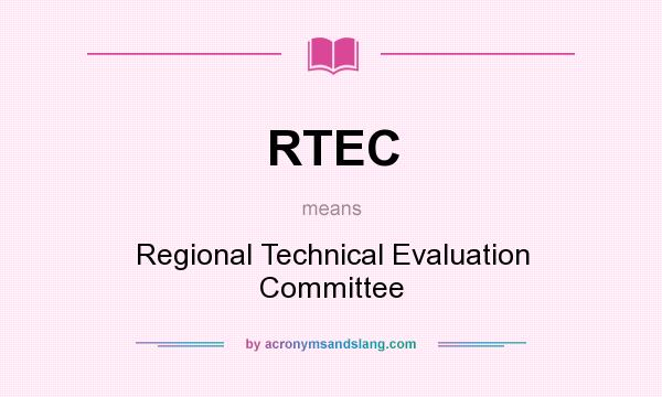 What does RTEC mean? It stands for Regional Technical Evaluation Committee