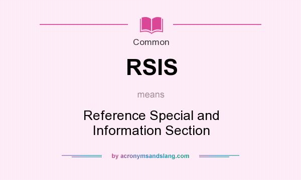 What does RSIS mean? It stands for Reference Special and Information Section