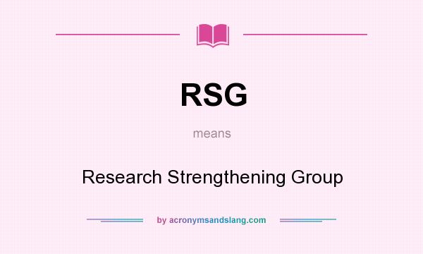 What does RSG mean? It stands for Research Strengthening Group