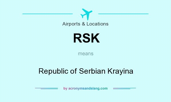 What does RSK mean? It stands for Republic of Serbian Krayina