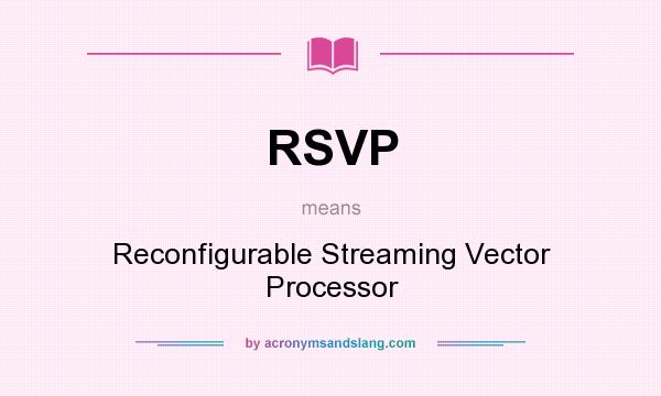 What does RSVP mean? It stands for Reconfigurable Streaming Vector Processor