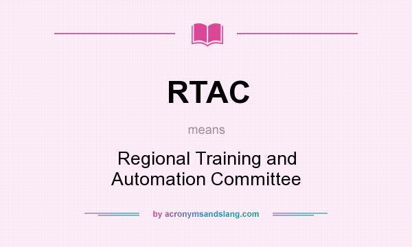 What does RTAC mean? It stands for Regional Training and Automation Committee