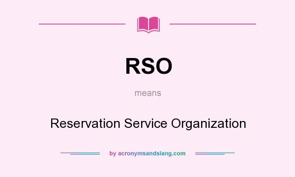What does RSO mean? It stands for Reservation Service Organization