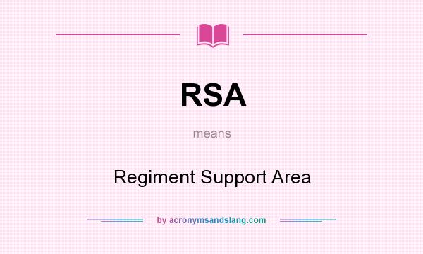 What does RSA mean? It stands for Regiment Support Area