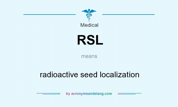 What does RSL mean? It stands for radioactive seed localization