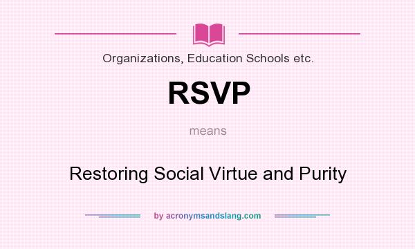 What does RSVP mean? It stands for Restoring Social Virtue and Purity