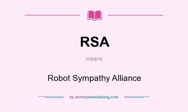What does RSA mean? It stands for Robot Sympathy Alliance