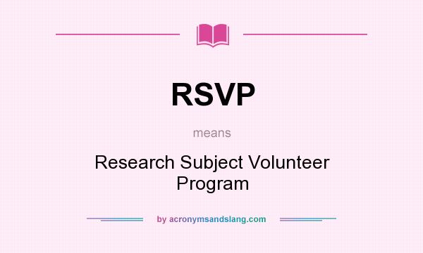 What does RSVP mean? It stands for Research Subject Volunteer Program