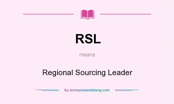 What does RSL mean? It stands for Regional Sourcing Leader