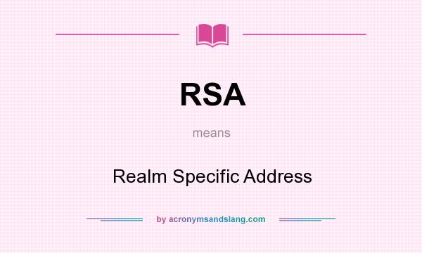 What does RSA mean? It stands for Realm Specific Address