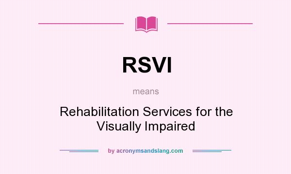 What does RSVI mean? It stands for Rehabilitation Services for the Visually Impaired