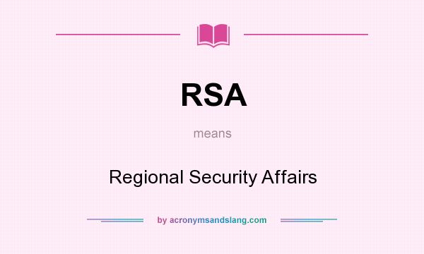 What does RSA mean? It stands for Regional Security Affairs