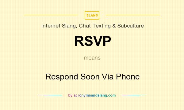 What does RSVP mean? It stands for Respond Soon Via Phone