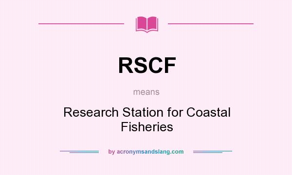 What does RSCF mean? It stands for Research Station for Coastal Fisheries