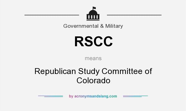 What does RSCC mean? It stands for Republican Study Committee of Colorado