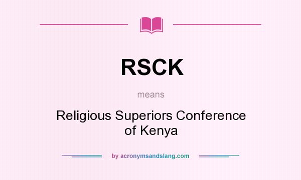 What does RSCK mean? It stands for Religious Superiors Conference of Kenya