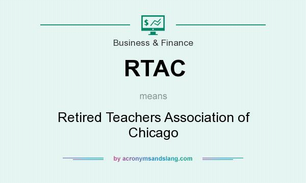 What does RTAC mean? It stands for Retired Teachers Association of Chicago
