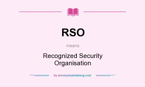 What does RSO mean? It stands for Recognized Security Organisation