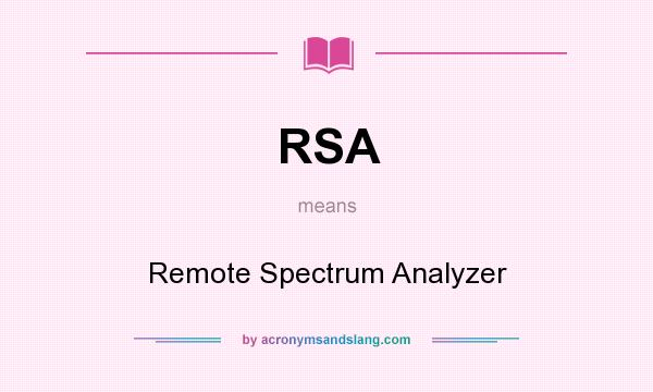 What does RSA mean? It stands for Remote Spectrum Analyzer