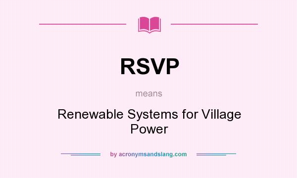 What does RSVP mean? It stands for Renewable Systems for Village Power