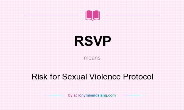 What does RSVP mean? It stands for Risk for Sexual Violence Protocol