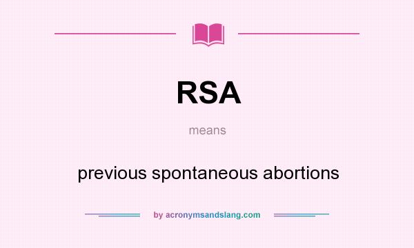 What does RSA mean? It stands for previous spontaneous abortions