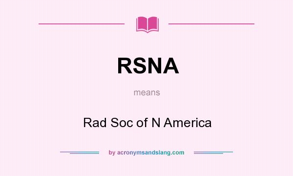 What does RSNA mean? It stands for Rad Soc of N America