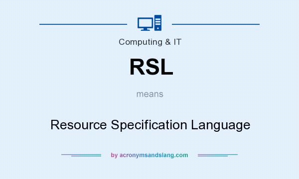 What does RSL mean? It stands for Resource Specification Language