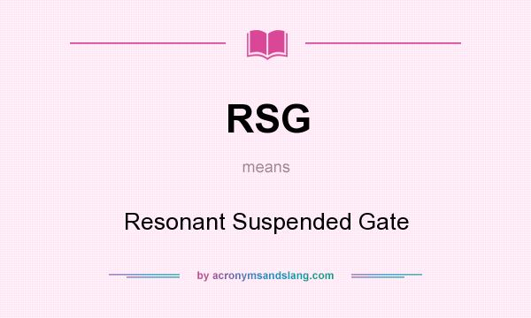 What does RSG mean? It stands for Resonant Suspended Gate