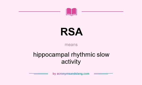What does RSA mean? It stands for hippocampal rhythmic slow activity
