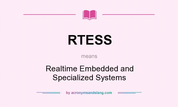 What does RTESS mean? It stands for Realtime Embedded and Specialized Systems